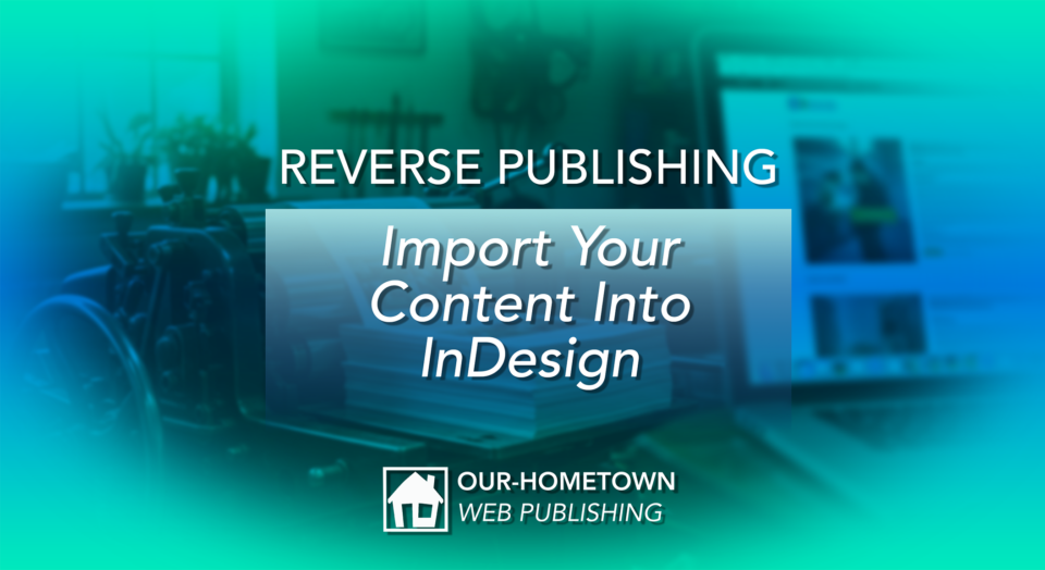 Reverse Publishing: Import Your Content Into InDesign