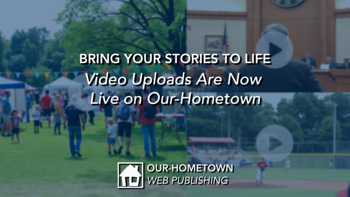 Bring Your Stories to Life: Video Uploads Are Now Live on Our-Hometown
