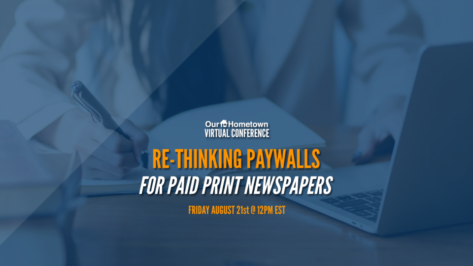 Our-Hometown Virtual Conference: Rethinking Paywalls for Paid Print Newspapers