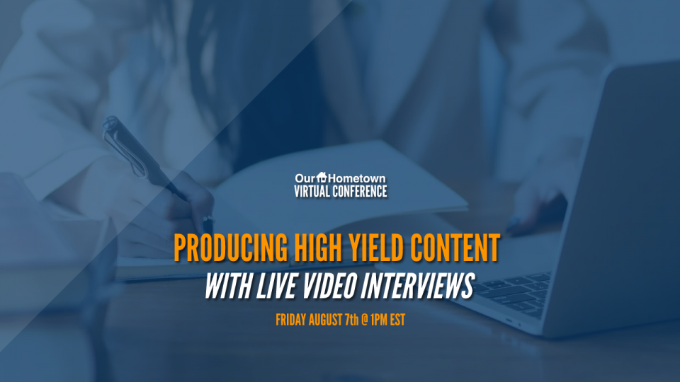 Our-Hometown Virtual Conference: Producing High Yield Content with Live Video Interviews