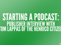 Starting a Podcast: Publisher Interview with Tom Lappas of the Henrico Citizen