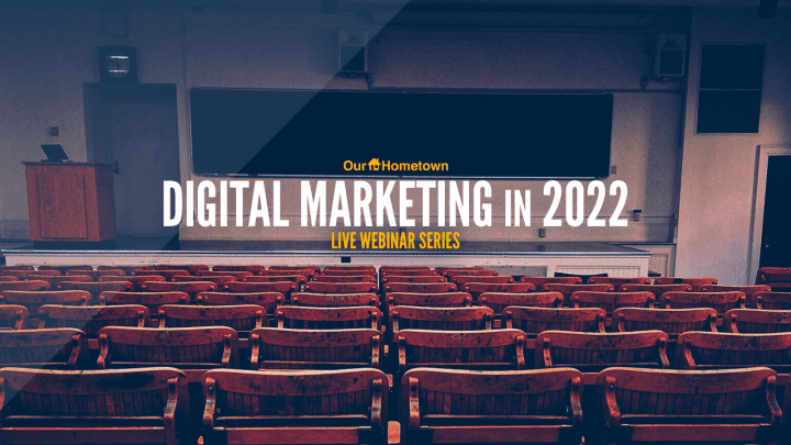 Digital Marketing in 2022 brought to you by Our-Hometown