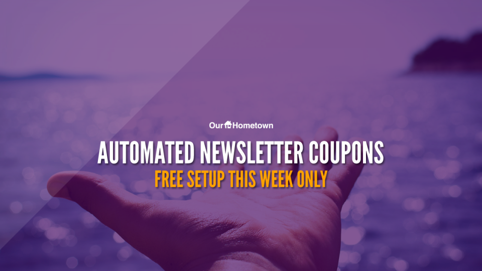 FREE Setup of Automated Newsletter Coupons this week!