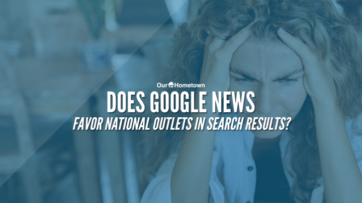 Does Google News manipulate search results to prioritize national outlets?