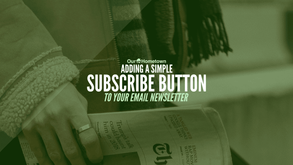 Adding a Subscribe button to your custom newsletter