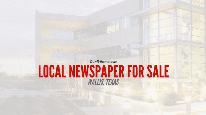 Local newspaper for sale in Wallis, Texas