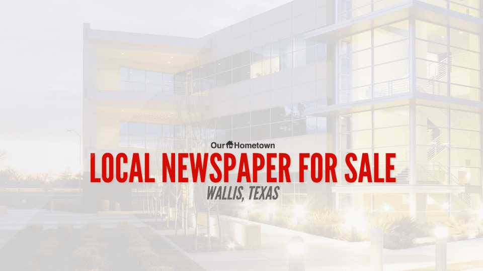 Local newspaper for sale in Wallis, Texas