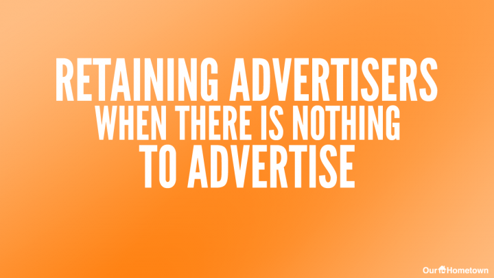 Retaining Advertisers when there is nothing to Advertise