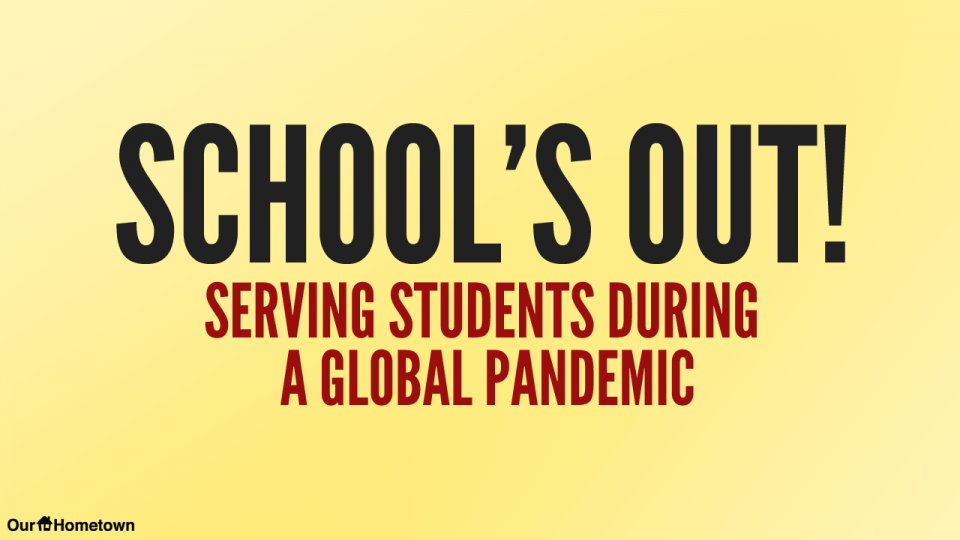Schools Out: Serving students during a global pandemic