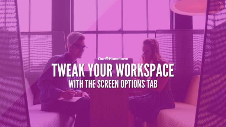 Tweak your workspace with the Screen Options Tab!