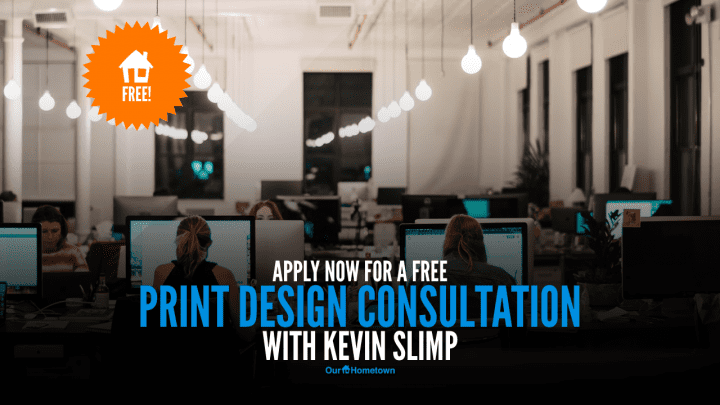 Apply for a free print design consultation with Kevin Slimp!