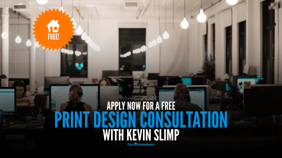 Apply for a free print design consultation with Kevin Slimp!