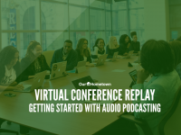 Virtual Conference Replay: Getting Started with Audio Podcasts