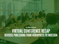 Virtual Conference Replay: Reverse Publishing from WordPess to InDesign