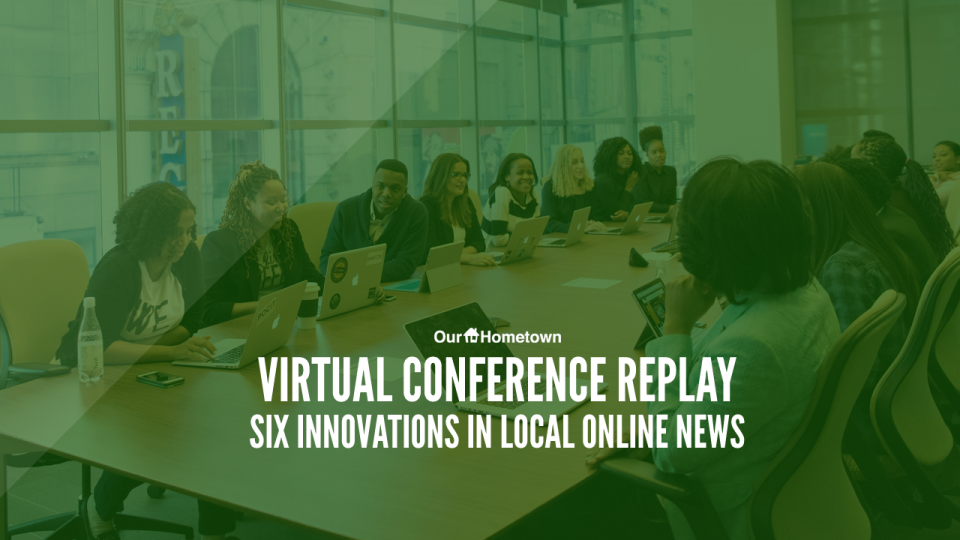 Virtual Conference Replay: Six Innovations in Local Online News