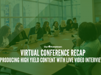 Virtual Conference Recap: Producing High Yield Content with Live Video Interviews